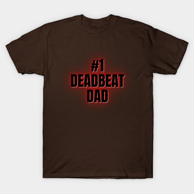 #1 Deadbeat Dad T-Shirt by Spatski